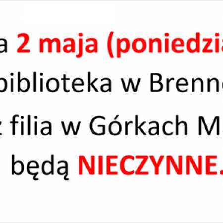 Grafika kolorowa. Zawiadomienie o zamknięciu biblioteki w Brennej oraz filii w Górkach Małych w dniu 2 maja. 